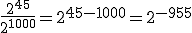 \frac{2^{45}}{2^{1000}}=2^{45-1000}=2^{-955}